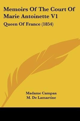 Memoirs Of the Court Of Marie Antoinette V1(English, Paperback, De Lamartine M.)