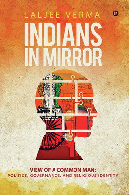 Indians In Mirror  - View of a Common Man: Politics, Governance, and Religious Identity(English, Paperback, Laljee Verma)
