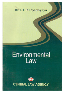 Central Law Agency's Environmental Law for BSL & LLB by Dr. J. J. R. Upadhyaya(English, Paperback, Dr. J. J. R. Upadhyaya)
