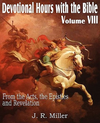 Devotional Hours with the Bible Volume VIII, from the Acts, the Epistles and Revelation(English, Paperback, Miller J R Dr)