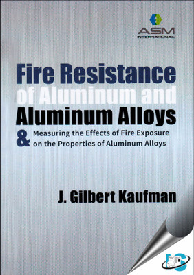 Fire-Resistance-of-Aluminum-and-Aluminum-Alloys-Measuring-the-Effects-of-Fire-Exposure-on-the-Properties-of-Aluminum-AlloysEnglish-Hardcover-Kaufman-J-Gilbert