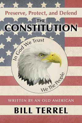 Preserve, Protect, and Defend the Constitution(English, Paperback, Terrel Bill)