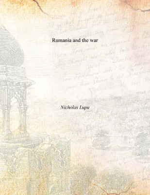 Rumania and the war(English, Paperback, Nicholas Lupu)