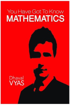 You have Got to Know Mathematics(English, Paperback, Dhaval Vyas)