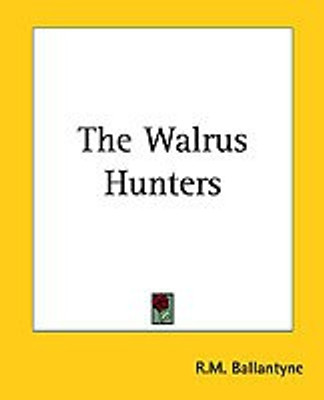 The Walrus Hunters(English, Paperback, Ballantyne R. M.)