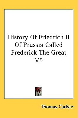 History Of Friedrich II Of Prussia Called Frederick The Great V5(English, Paperback, Carlyle Thomas)