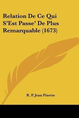 Relation De Ce Qui S'Est Passe' De Plus Remarquable (1673)(English, Paperback, Pinette R. P. Jean)