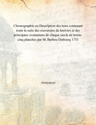 Chronographie ou Description des tems contenant toute la suite des souverains de lunivers et des principaux evenemens de chaque(French, Paperback, Anonymous)