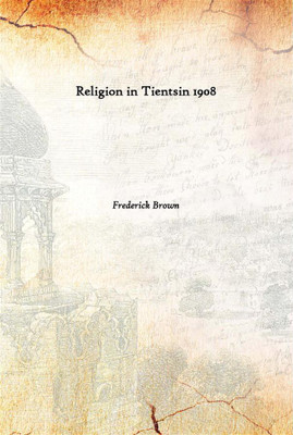Religion In Tientsin 1908(English, Hardcover, Frederick Brown)