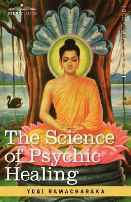 The Science of Psychic Healing(English, Paperback, Ramacharaka Yogi)