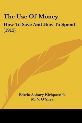 The Use Of Money(English, Paperback, Kirkpatrick Edwin Asbury)