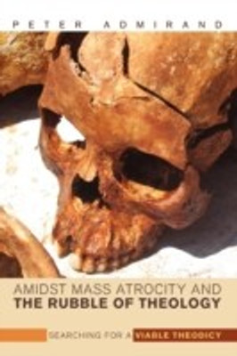 Amidst Mass Atrocity and the Rubble of Theology(English, Paperback, Admirand Peter)