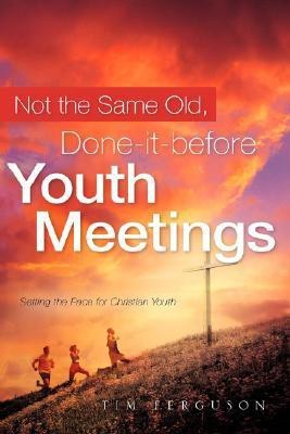 Not the Same Old, Done-it-before Youth Meetings(English, Hardcover, Ferguson Tim)