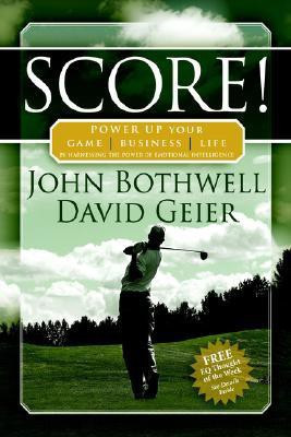 Score! Power Up Your Game, Business and Life by Harnessing the Power of Emotional Intelligence(English, Paperback, Bothwell John)