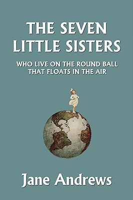 The Seven Little Sisters Who Live on the Round Ball That Floats in the Air, Illustrated Edition (Yesterday's Classics)(English, Paperback, Andrews Jane)