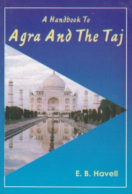 A Handbook to Agra and The Taj with 1 Disc(English, Paperback, E. B. Havell)