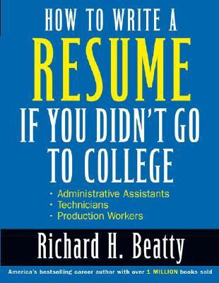 How to Write a Resume If You Didn't Go to College 1st Edition(English, Paperback, Beatty Richard H.)