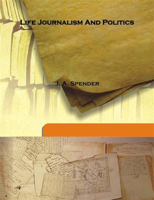 Life Journalism And Politics(English, Hardcover, J. A. Spender)