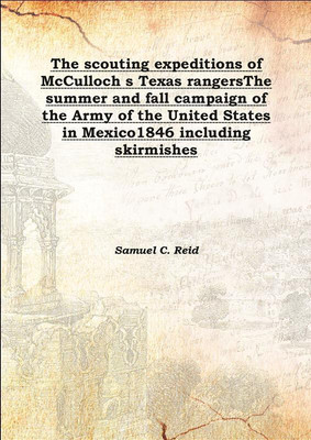 The Scouting Expeditions Of Mcculloch S Texas Rangersthe Summer And Fall Campaign Of The Army Of The United States In Mexico1846(English, Hardcover, Samuel C. Reid)
