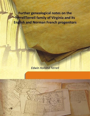Further genealogical notes on the TyrrellTerrell family of Virginia and its English and Norman French progenitors(English, Hardcover, Edwin Holland Terrell)