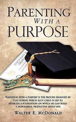 Parenting With a Purpose(English, Hardcover, McDonald Walter E)