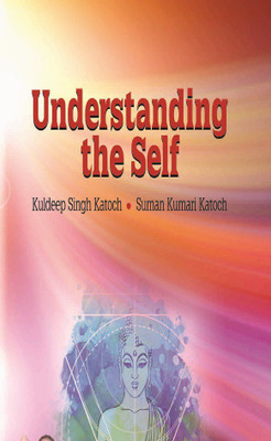 UNDERSTANDING THE SELF(English, Hardcover, KULDEEP SINGH KATOCH, SUMAN KUMARI KATOCH)