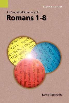 An Exegetical Summary of Romans 1-8, 2nd Edition(English, Paperback, Abernathy C David Dr)