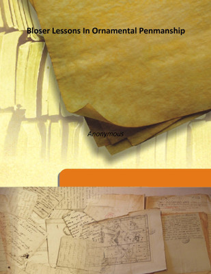 Bloser Lessons In Ornamental Penmanship(English, Hardcover, Anonymous)