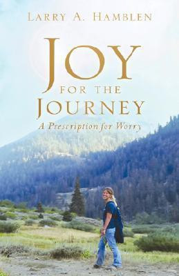 JOY FOR THE JOURNEY-A Prescription for Worry(English, Paperback, Hamblen Larry A)