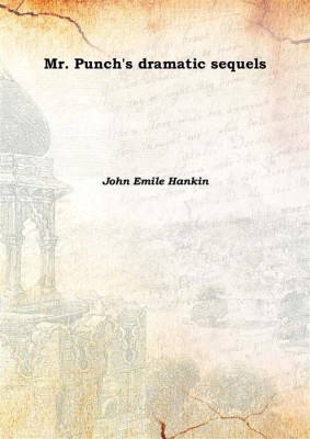Mr. Punch's dramatic sequels(English, Hardcover, John Emile Hankin)