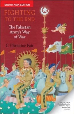 FIGHTING TO THE END : THE PAKISTAN ARMY'S WAY OF WAR(English, Paperback, C.CHRISTINE FAIR)