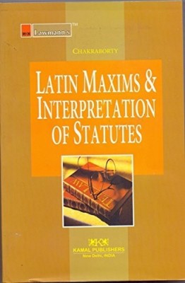 Latin Maxims & Interpretation Of Statutes(English, Paperback, R.Chakraborty (Advocate))