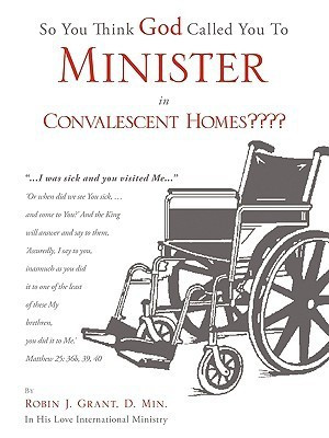 So You Think God Called You To Minister in Convalescent Homes(English, Paperback, Grant D Min Robin J)