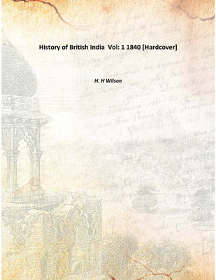 History of British India Vol: 1 1840(English, Hardcover, H. H Wilson)
