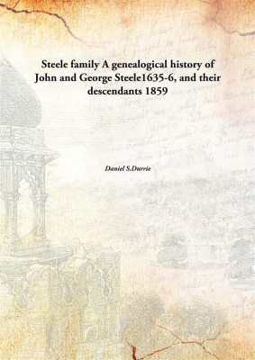 Steele Familya Genealogical History Of John And George Steele1635-6, And Their Descendants(English, Hardcover, Daniel S.Durrie)