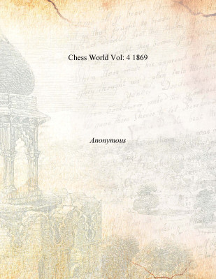Chess World Vol: 4 1869 [Hardcover](English, Hardcover, Anonymous)