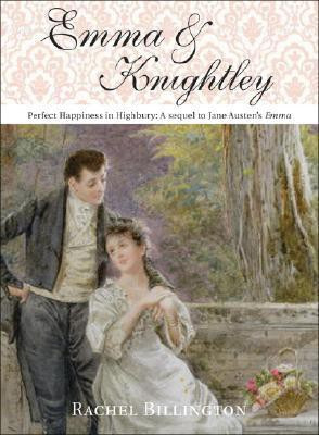 Emma & Knightley: Perfect Happiness in Highbury: A Sequel to Jane Austen\'s Emma(English, Paperback, Billington, Rachel Billington)