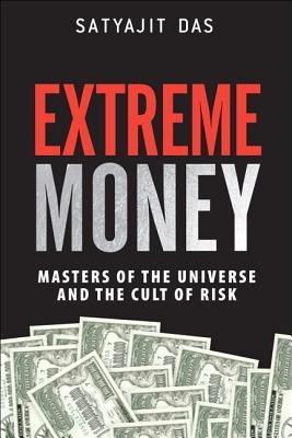 Extreme Money  - Masters of the Universe and the Cult of Risk 1st Edition(English, Hardcover, Das Satyajit)