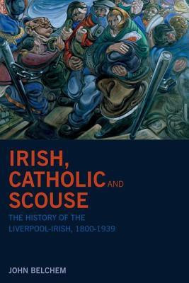 Irish, Catholic and Scouse(English, Paperback, Belchem John)