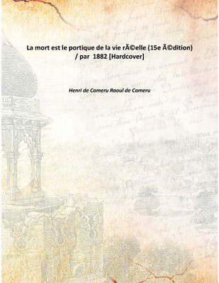 La Mort Est Le Portique De La Vie RéElle (15e éDition) / Par 1882(French, Hardcover, Henri de Cameru Raoul de Cameru)