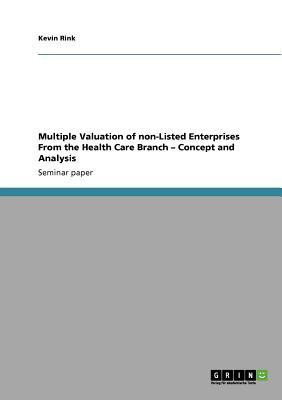 Multiple Valuation of non-Listed Enterprises From the Health Care Branch - Concept and Analysis(English, Paperback, Rink Kevin)