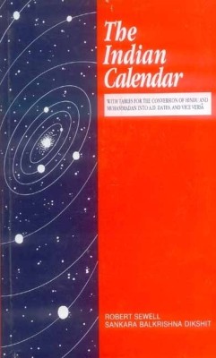 The Indian Calander (with Tables for the Conversion of Hindu and Muhammadan into A.D. Dates, and Vice-Versa)(English, Hardcover, Robert Sewell, Sankara Balkrishna Dikshit)