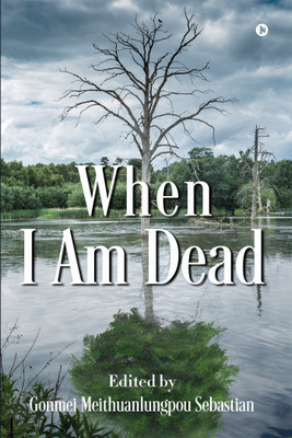 When I Am Dead(English, Paperback, Gonmei Meithuanlungpou Sebastian)