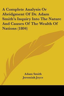 A Complete Analysis Or Abridgment Of Dr. Adam Smith's Inquiry Into The Nature And Causes Of The Wealth Of Nations (1804)(English, Paperback, Smith Adam)