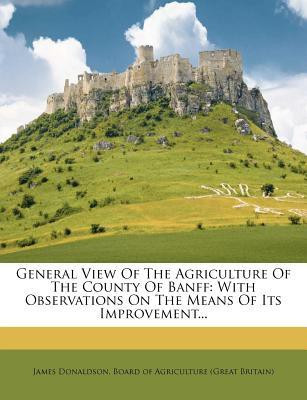 General View of the Agriculture of the County of Banff(English, Paperback, Donaldson James Sir)