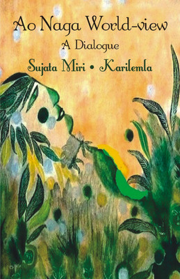 Ao Naga World View: A Dialogue(English, Hardcover, Miri Sujata)