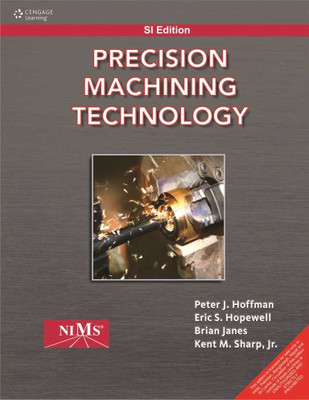 Precision Machining Technology 1st  Edition(English, Paperback, Peter J. Hoffman, Eric S. Hopewell, Jr. Kent M. Sharp, Brian Janes)