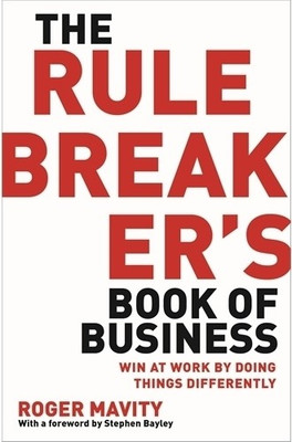 The Rule Breaker's Book of Business  - Win at Work by Doing Things Differently(English, Paperback, Roger Mavity)