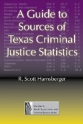 A Guide to Sources of Texas Criminal Justice Statistics(English, Hardcover, Harnsberger R. Scott)