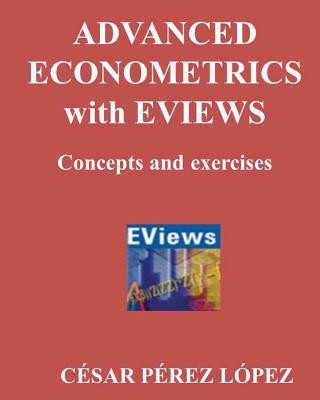 Advanced Econometrics with Eviews. Concepts an Exercises(English, Paperback, Lopez Cesar Perez)